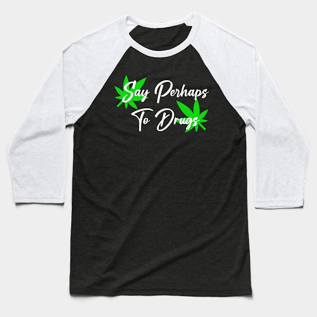 Say Perhaps To Drugs Baseball T-Shirt by BloodLine